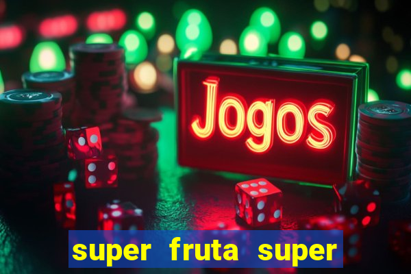 super fruta super fruit box onde comprar blox fruits showcase